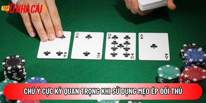 Chú ý cực kỳ quan trọng khi sử dụng mẹo ép đối thủ