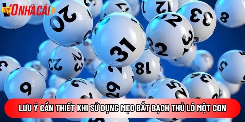 Lưu ý cần thiết khi sử dụng mẹo bắt bạch thủ lô một con