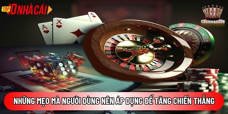 Những mẹo mà người dùng nên áp dụng để tăng chiến thắng
