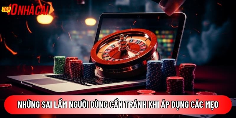 Những sai lầm người dùng cần tránh khi áp dụng các mẹo