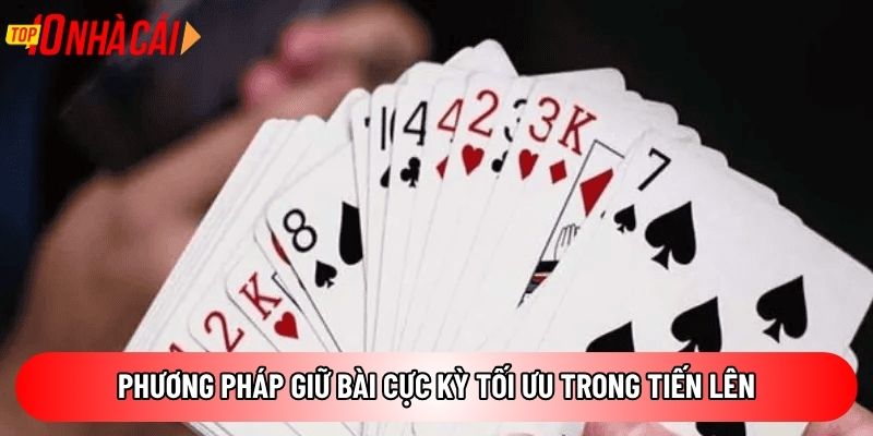 Phương pháp giữ bài cực kỳ tối ưu trong Tiến Lên