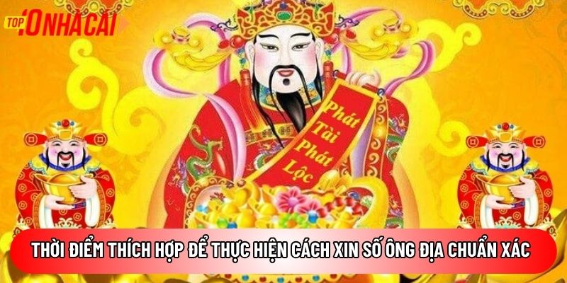 Thời điểm thích hợp để thực hiện cách xin số ông Địa chuẩn xác